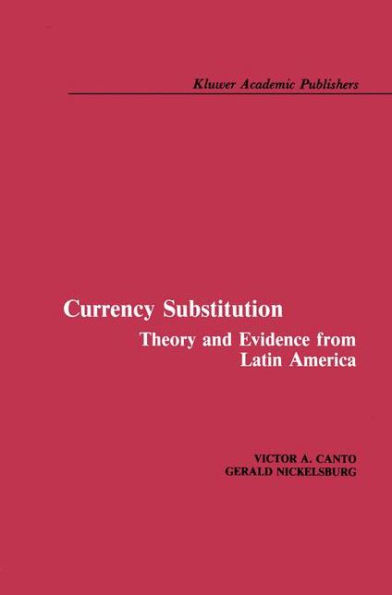 Currency Substitution: Theory and Evidence from Latin America / Edition 1
