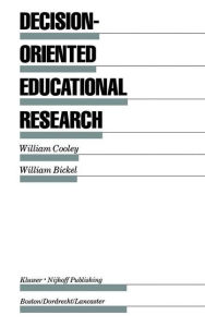 Title: Decision-Oriented Educational Research / Edition 1, Author: William Cooley