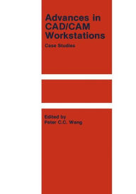 Title: Advances in CAD/CAM Workstations: Case Studies / Edition 1, Author: P.C.C. Wang