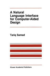 Title: A Natural Language Interface for Computer-Aided Design / Edition 1, Author: T. Samad