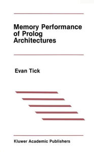 Title: Memory Performance of Prolog Architectures / Edition 1, Author: Evan Tick