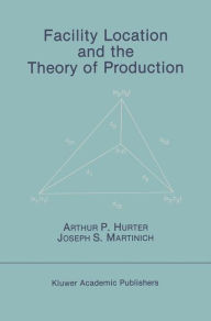 Title: Facility Location and the Theory of Production / Edition 1, Author: Arthur P. Hurter