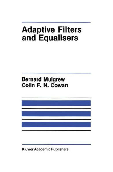 Adaptive Filters and Equalisers / Edition 1