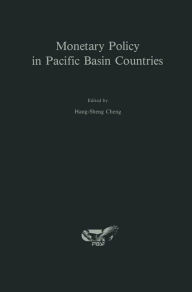 Title: Monetary Policy in Pacific Basin Countries: Papers Presented at a Conference Sponsored by the Federal Reserve Bank of San Francisco / Edition 1, Author: Hang-Sheng Cheng
