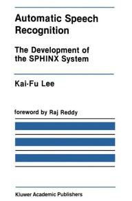 Title: Automatic Speech Recognition: The Development of the SPHINX System / Edition 1, Author: Kai-Fu Lee
