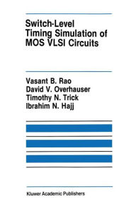 Title: Switch-Level Timing Simulation of MOS VLSI Circuits / Edition 1, Author: Vasant B. Rao