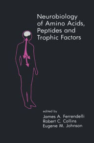 Title: Neurobiology of Amino Acids, Peptides and Trophic Factors / Edition 1, Author: James A. Ferrendelli