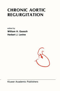 Title: Chronic Aortic Regurgitation / Edition 1, Author: William H. Gaasch