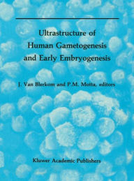 Title: Ultrastructure of Human Gametogenesis and Early Embryogenesis / Edition 1, Author: Jonathan van Blerkom