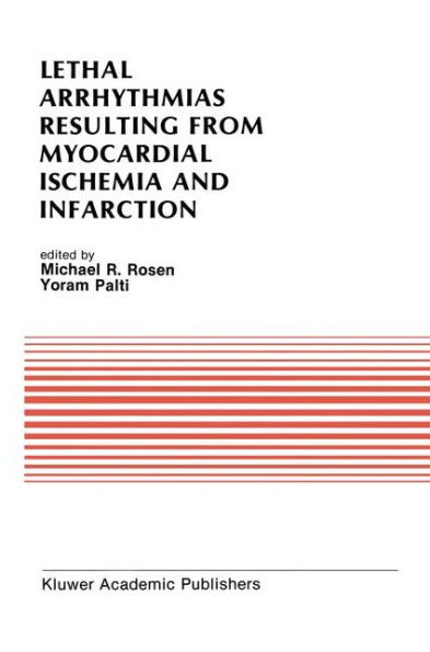 Lethal Arrhythmias Resulting from Myocardial Ischemia and Infarction: Proceedings of the Second Rappaport Symposium / Edition 1