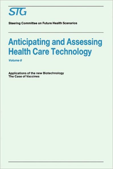 Anticipating and Assessing Health Care Technology, Volume 6: Applications of the New Biotechnology: The Case of Vaccines. A Report commissioned by the Steering Committee on Future Health Scenarios / Edition 1