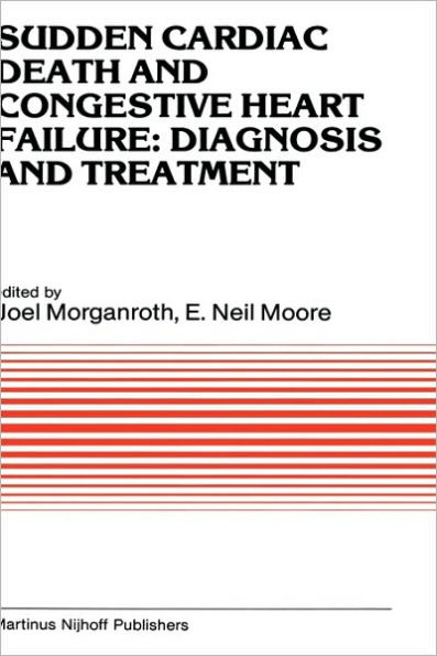 Sudden Cardiac Death and Congestive Heart Failure: Diagnosis and Treatment: Proceedings of the Symposium on New Drugs and Devices, held at Philadelphia, PA, October 26 and 27, 1982 / Edition 1