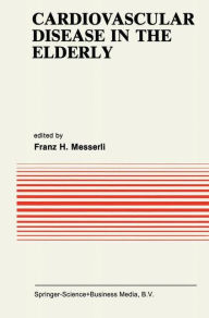 Title: Cardiovascular Disease in the Elderly / Edition 1, Author: Franz H. Messerli