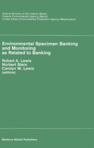 Title: Environmental Specimen Banking and Monitoring as Related to Banking: Proceedings of the International Workshop, Saarbruecken, Federal Republic of Germany, 10-15 May, 1982, Author: R.A. Lewis