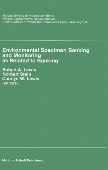 Environmental Specimen Banking and Monitoring as Related to Banking: Proceedings of the International Workshop, Saarbruecken, Federal Republic of Germany, 10-15 May, 1982