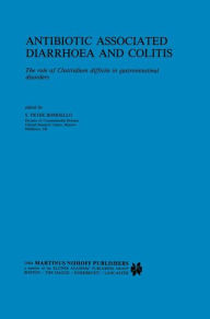 Title: Antibiotic Associated Diarrhoea and Colitis: The role of Clostridium difficile in gastrointestinal disorders / Edition 1, Author: S.P. Borriello