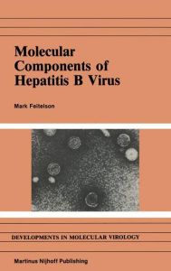 Title: Molecular Components of Hepatitis B Virus / Edition 1, Author: M. Feitelson