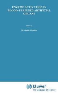 Title: Enzyme Activation in Blood-Perfused Artificial Organs / Edition 1, Author: Holger Schmid-Schïnbein