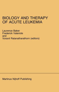 Title: Biology and Therapy of Acute Leukemia: Proceedings of the Seventeenth Annual Detroit Cancer Symposium Detroit, Michigan - April 12-13, 1984 / Edition 1, Author: L.O. Baker