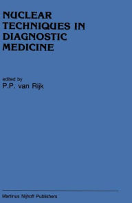Title: Nuclear Techniques in Diagnostic Medicine / Edition 1, Author: Peter P. van Rijk