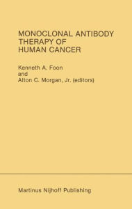 Title: Monoclonal Antibody Therapy of Human Cancer / Edition 1, Author: Kenneth A. Foon