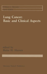 Title: Lung Cancer: Basic and Clinical Aspects: Basic and Clinical Aspects / Edition 1, Author: Heine H. Hansen