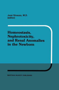 Title: Homeostasis, Nephrotoxicity, and Renal Anomalies in the Newborn: Proceedings of Pediatric Nephrology Seminar XI held at Bal Harbour, Florida January 29-February 2, 1984 / Edition 1, Author: J. Strauss