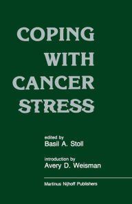 Title: Coping with Cancer Stress: With an Introduction by Avery D. Weissman (Harvard Medical School, Boston) / Edition 1, Author: B.A. Stoll
