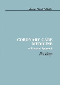 Title: Coronary Care Medicine: A Practical Approach / Edition 1, Author: E. Antman