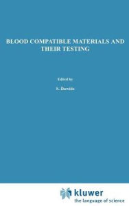 Title: Blood Compatible Materials and Their Testing: Sponsored by the Commission of the European Communities, as advised by the Committee on Medical and Public Health Research and the Committee on Bioengineering Evaluation of Technology Transfer and Standardizat / Edition 1, Author: S. Dawids