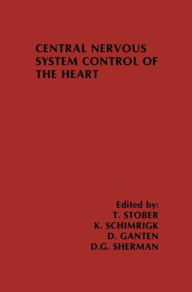 Central Nervous System Control of the Heart: Proceedings of the IIIrd International Brain Heart Conference Trier, Federal Republic of Germany / Edition 1