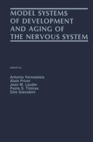 Title: Model Systems of Development and Aging of the Nervous System / Edition 1, Author: Antonia Vernadakis