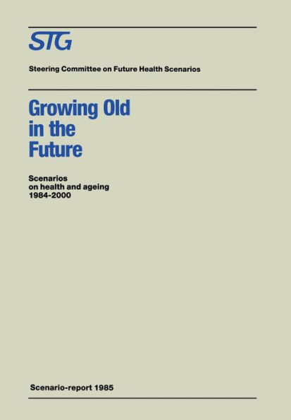 Growing Old in the Future: Scenarios on health and ageing 1984-2000 / Edition 1