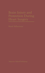 Title: Brain Injury and Protection During Heart Surgery / Edition 1, Author: Mark Hilberman