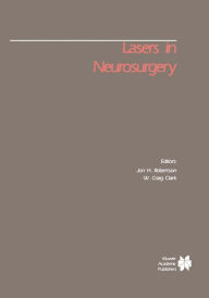 Title: Lasers in Neurosurgery / Edition 1, Author: Jon H. Robertson