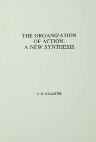Title: The Organization of Action: A New Synthesis, Author: C.R. Gallistel