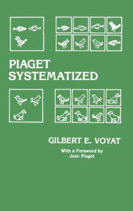 Title: Piaget Systematized / Edition 1, Author: Gilbert E. Voyat