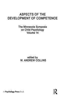 Aspects of the Development of Competence: the Minnesota Symposia on Child Psychology, Volume 14 / Edition 1