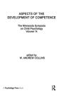 Aspects of the Development of Competence: the Minnesota Symposia on Child Psychology, Volume 14 / Edition 1