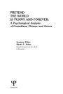 Pretend the World Is Funny and Forever: A Psychological Analysis of Comedians, Clowns, and Actors / Edition 1