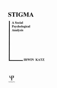 Title: Stigma: A Social Psychological Analysis / Edition 1, Author: I. Katz