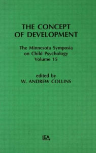 Title: The Concept of Development: The Minnesota Symposia on Child Psychology, Volume 15 / Edition 1, Author: W. A. Collins