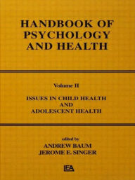 Title: Issues in Child Health and Adolescent Health: Handbook of Psychology and Health, Volume 2 / Edition 1, Author: A. Baum