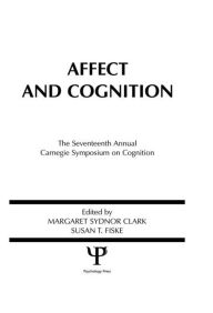 Title: Affect and Cognition: 17th Annual Carnegie Mellon Symposium on Cognition, Author: Margaret S. Clark