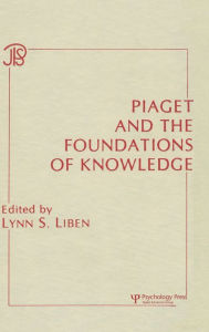 Title: Piaget and the Foundations of Knowledge, Author: Lynn S. Liben
