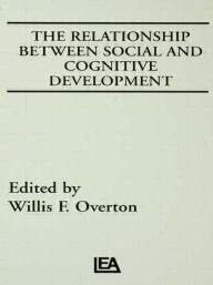 Title: The Relationship Between Social and Cognitive Development / Edition 1, Author: Willis F. Overton