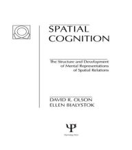 Title: Spatial Cognition: The Structure and Development of Mental Representations of Spatial Relations / Edition 1, Author: D. R. Olson