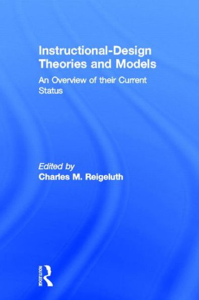 Instructional Design Theories and Models: An Overview of Their Current Status / Edition 1