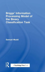 Title: Briggs' Information Processing Model of the Binary Classification Task, Author: S. Mudd