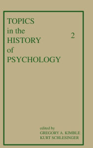 Title: Topics in the History of Psychology: Volume II / Edition 1, Author: G. A. Kimble